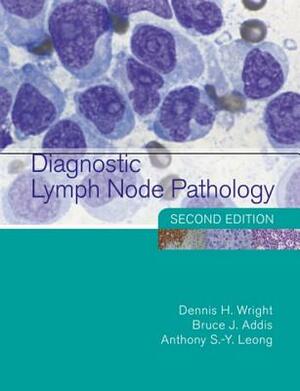 Diagnostic Lymph Node Pathology, 2nd Edition by Anthony S. Leong, Dennis Wright, Bruce J. Addis