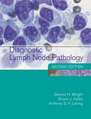 Diagnostic Lymph Node Pathology, 2nd Edition by Bruce J. Addis, Dennis Wright, Anthony S. Leong