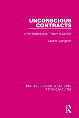 Unconscious Contracts: A Psychoanalytical Theory of Society by Michael Allingham