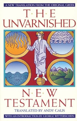 The Unvarnished New Testament by Andy Gaus