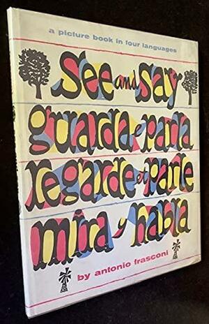 See and Say: A Picture Book in Four Languages by Antonio Frasconi