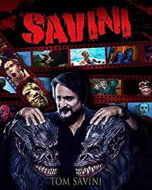 Savini: The Biography by Michael Aloisi, Tom Savini