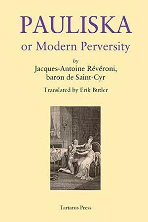 Pauliska, or, Modern Perversity by Erik Butler, Jacques-Antoine de Révéroni Saint-Cyr