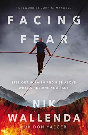 Facing Fear: Step Out in Faith and Rise Above What's Holding You Back by Nik Wallenda
