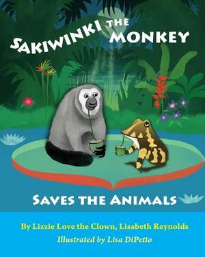 Sakiwinki the Monkey Saves the Animals by Lisabeth Alice Reynolds