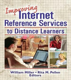Improving Internet Reference Services to Distance Learners by Rita Pellen, William Miller