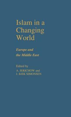Islam in a Changing World by J. B. Simonsen, Anders Jerichow