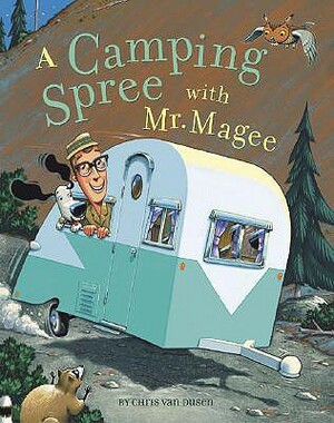 A Camping Spree with Mr. Magee: (read Aloud Books, Series Books for Kids, Books for Early Readers) by Chris Van Dusen