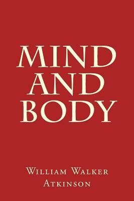 Mind and Body by William Walker Atkinson