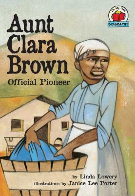 Aunt Clara Brown: Official Pioneer by Linda Lowery