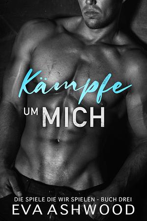 Kämpfe um mich by Eva Ashwood