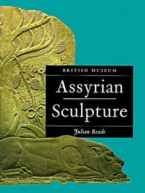 Assyrian Sculpture by Julian Reade