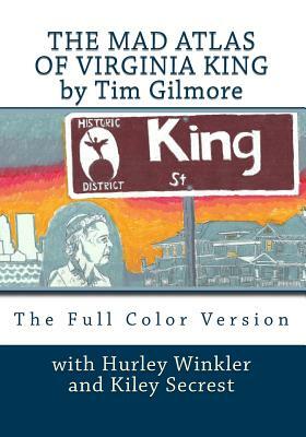 The Mad Atlas of Virginia King: The Full Color Version by Tim Gilmore