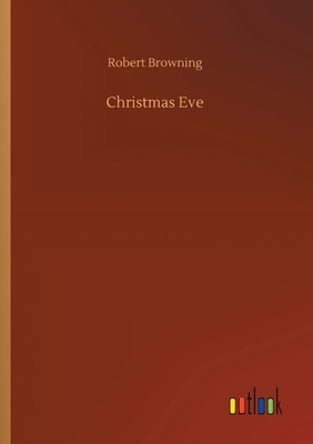 Christmas Eve by Robert Browning