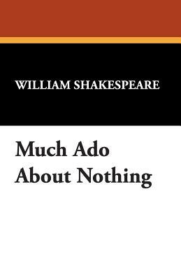 Much Ado about Nothing by William Shakespeare