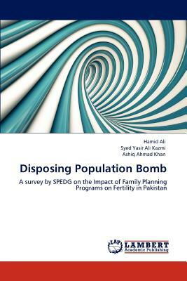 Disposing Population Bomb by Ashiq Ahmad Khan, Hamid Ali, Syed Yasir Ali Kazmi