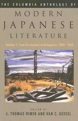 The Columbia Anthology of Modern Japanese Literature: From Restoration to Occupation, 1868-1945 by J. Thomas Rimer