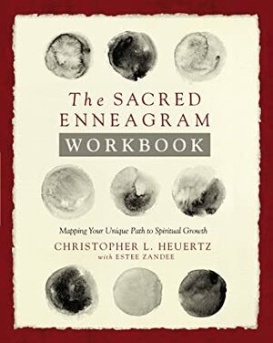 The Sacred Enneagram Workbook: Mapping Your Unique Path to Spiritual Growth by Christopher L. Heuertz