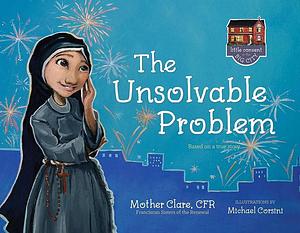 Little Convent in the Big City: The Unsolvable Problem by Mother Clare Matthiass