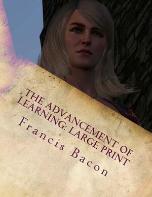 The Advancement of Learning: Large Print by Sir Francis Bacon