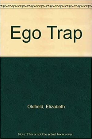The Ego Trap by Elizabeth Oldfield