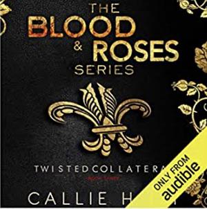Blood & Roses Series Book Three: Twisted & Collateral by Callie Hart