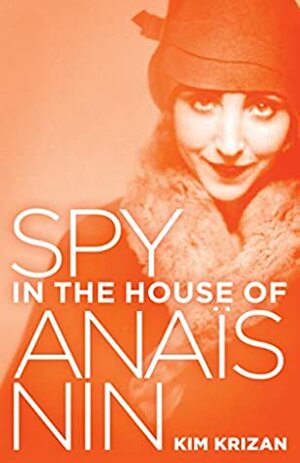 Spy in the House of Anaïs Nin by Kim Krizan