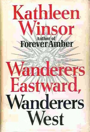 Wanderers Eastward, Wanderers West by Kathleen Winsor