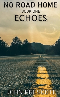 NO ROAD HOME Book One: Echoes by John Prescott