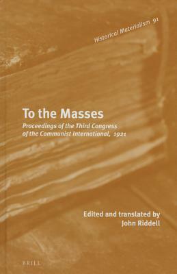 To the Masses: Proceedings of the Third Congress of the Communist International, 1921 by 