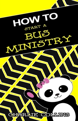 How To Start A Bus Ministry by Charlie Collins