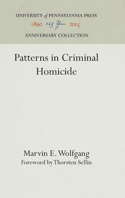 Patterns in Criminal Homicide by Marvin E. Wolfgang