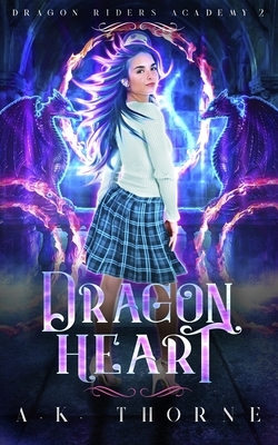 Dragon Heart: A Paranormal Fantasy Academy Series by A. K. Thorne