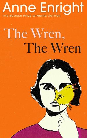 The Wren, The Wren: From the Booker Prize-winning author by Anne Enright