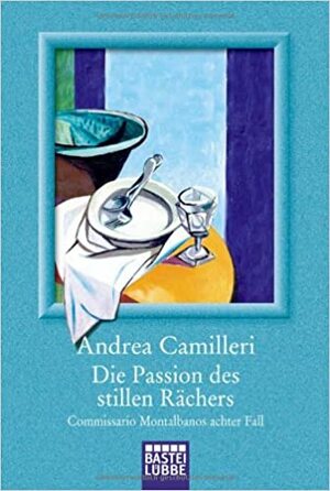 Die Passion des stillen Rächers: Commissario Montalbano stößt an seine Grenzen by Andrea Camilleri