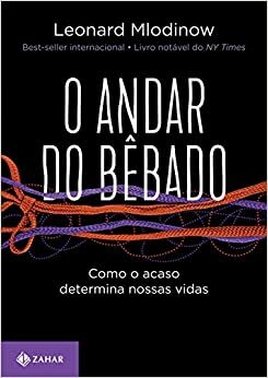 O Andar do Bebado. Como o acaso determina nossas vidas. by Leonard Mlodinow