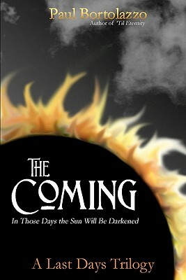 The Coming: In Those Days the Sun Will be Darkened by Ellen C. Maze, Paul Bortolazzo