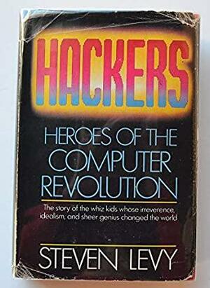 Hackers: Heroes of the Computer by Steven Levy