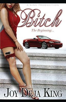 Bitch the Beginning by Joy Deja King