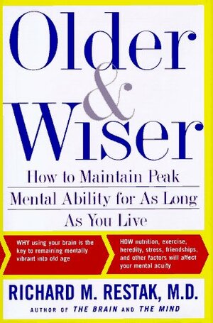 Older And Wiser: How To Maintain Peak Mental Ability For As Long As You Live by Richard Restak