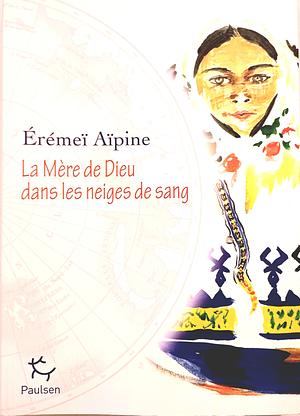 La Mère de Dieu dans les neiges de sang by Érémeï Aïpine