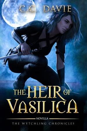 The Heir of Vasilica: The Wytchling Chronicles by C.C. Davie