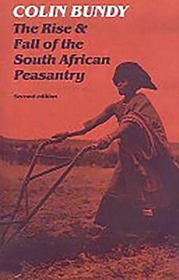 The Rise and Fall of the South African Peasantry Second Edition by Colin Bundy