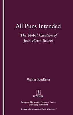 All Puns Intended: The Verbal Creation of Jean-Pierre Brisset by Walter D. Redfern