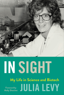 In Sight: My Life in Science and Biotech by Julia Levy