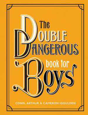 The Double Dangerous Book for Boys by Conn Iggulden