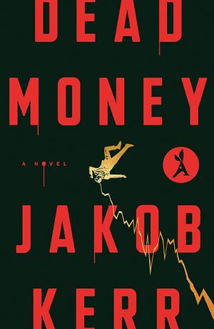 Dead Money: A Novel by Jakob Kerr