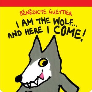 I Am the Wolf . . . and Here I Come! by Bénédicte Guettier