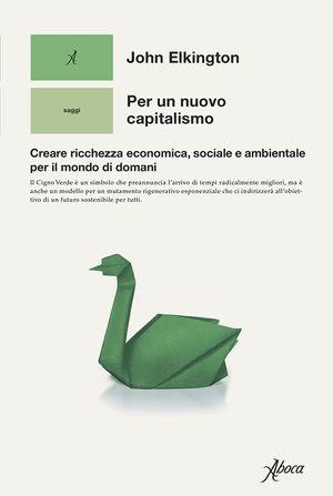 Per un nuovo capitalismo. Creare ricchezza economica, sociale e ambientale per il mondo di domani by John Elkington