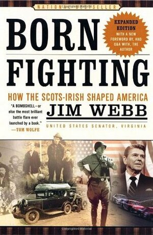 Born Fighting: How the Scots-Irish Shaped America by James Webb